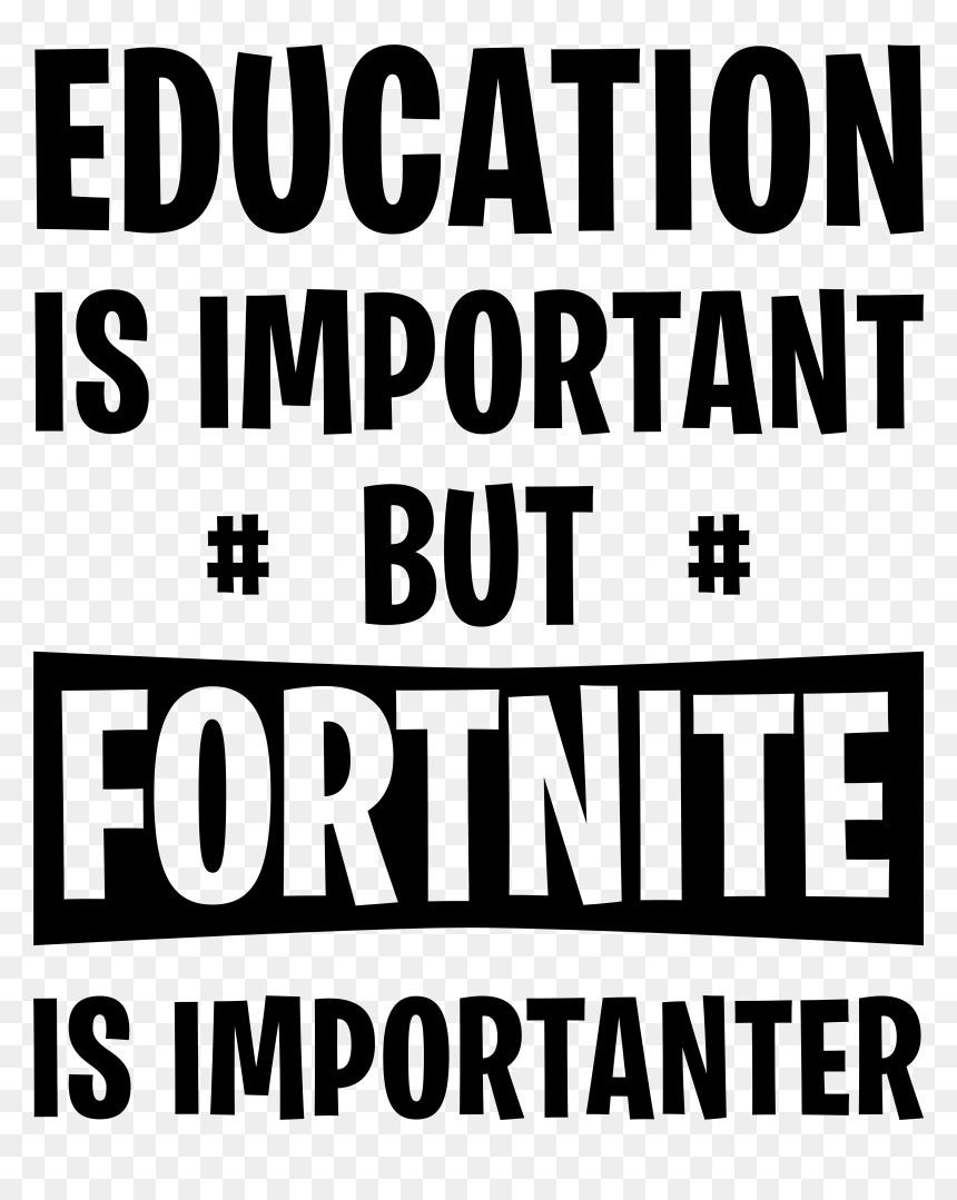Printable Education Is Important But Fortnight Is Importantnor