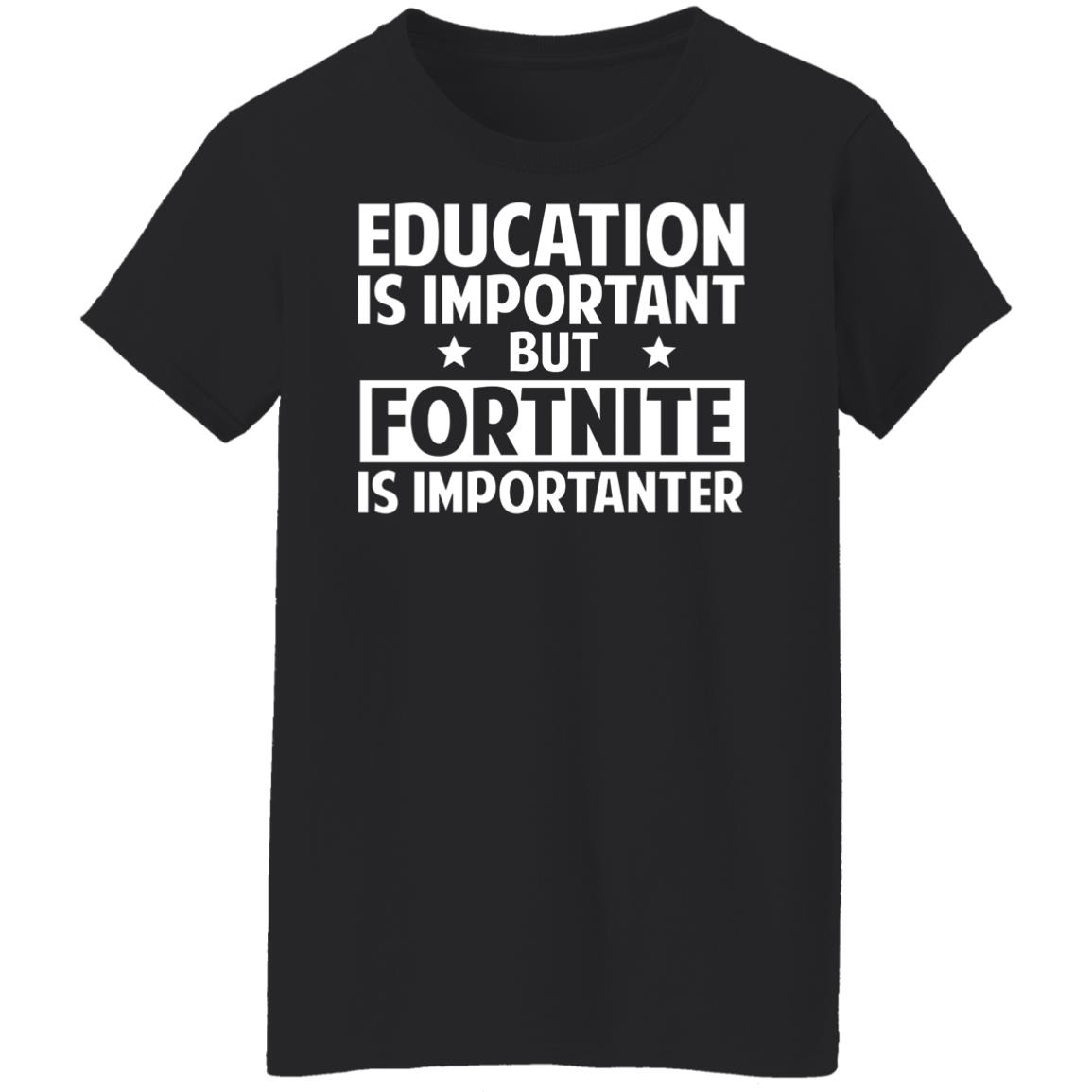 Education Is Important But Fortnite Is Importanter T Shirts Hoodies Long Sleeve
